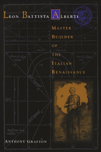 LEON BATTISTA ALBERTI, Master Builder Of The Italian Renaissance.
