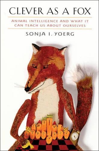 Stock image for Clever as a Fox : Animal Intelligence and What It Can Teach Us about Ourselves for sale by Better World Books