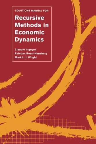 Solutions Manual for Recursive Methods in Economic Dynamics (9780674008885) by Irigoyen, Claudio; Rossi-Hansberg, Esteban; Wright, Mark L. J.