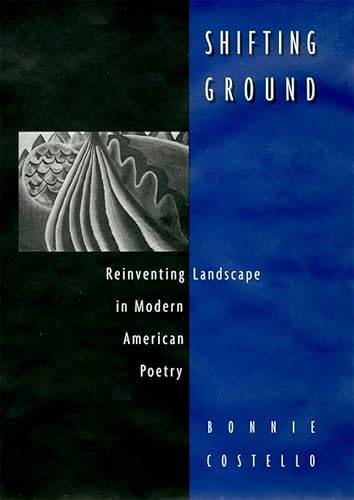 Beispielbild fr Shifting Ground: Reinventing Landscape in Modern American Poetry zum Verkauf von ThriftBooks-Dallas