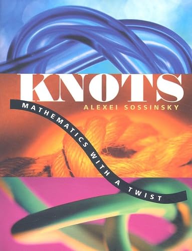 KNOTS: MATHEMATICS WITH A TWIST - Sossinsky, Alexei