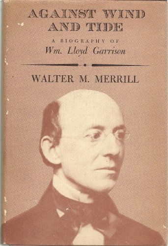 Imagen de archivo de Against wind and tide. A biography of Wm. Lloyd Garrison a la venta por Alec R. Allenson, Inc.