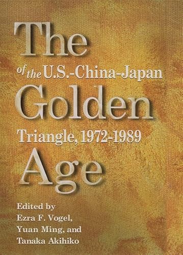 Stock image for The Golden Age of the U.S.-China-Japan Triangle, 1972-1989 for sale by Blackwell's