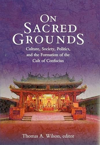 Stock image for On Sacred Grounds   Culture, Society, Politics, and the Formation of the Cult of Confucius for sale by Revaluation Books