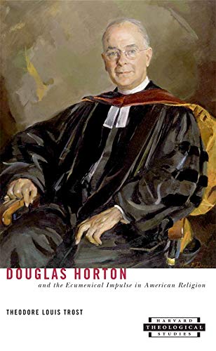 Beispielbild fr Douglas Horton and the Ecumenical Impulse in American Religion zum Verkauf von Valley Books