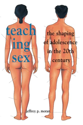 Imagen de archivo de Teaching Sex: The Shaping of Adolescence in the 20th Century a la venta por HPB Inc.