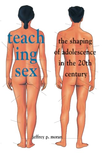 Stock image for Teaching Sex: The Shaping of Adolescence in the 20th Century for sale by HPB Inc.