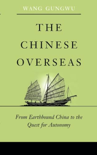 The Chinese Overseas: From Earthbound China to the Quest for Autonomy (The Edwin O. Reischauer Lectures) (9780674009868) by Wang, Gungwu