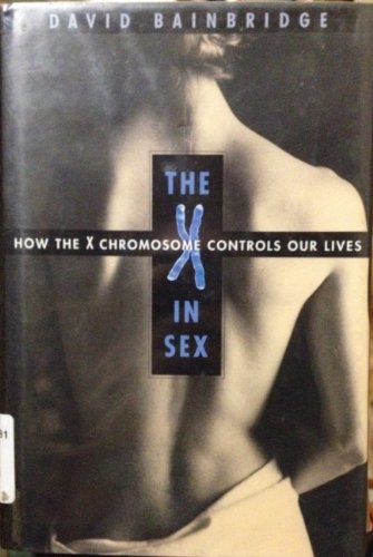 9780674010284: The X in Sex: How the X Chromosome Controls Our Lives