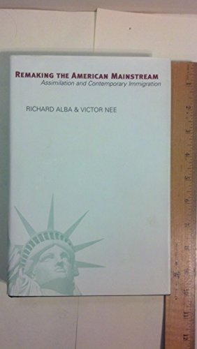 Remaking the American Mainstream: Assimilation and Contemporary Immigration (9780674010406) by Alba, Richard; Nee, Victor