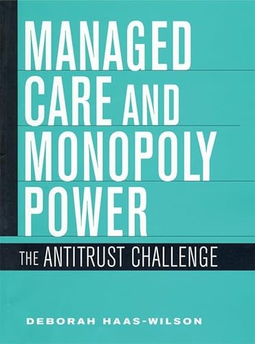 Haas-Wilson, D: Managed Care and Monopoly Power - The Antitr: The Antitrust Challenge - Haas-Wilson, Deborah