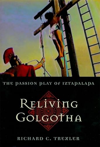 Stock image for Reliving Golgotha: The Passion Play of Iztapalapa for sale by Hawking Books