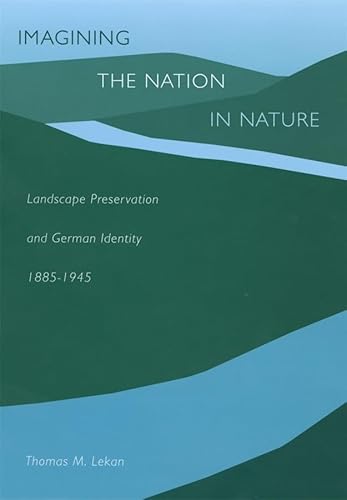 9780674010703: Imagining the Nation in Nature: Landscape Preservation and German Identity, 1885–1945