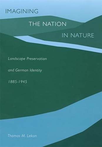 9780674010703: Imagining the Nation in Nature – Landscape Preservation and German Identity 1885–1945