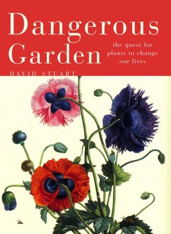 Stock image for Dangerous Garden : The Quest for Plants to Change Our Lives for sale by Better World Books