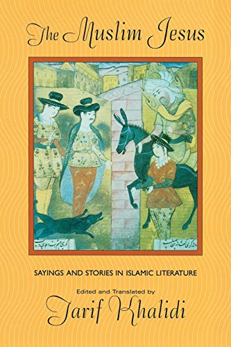 Stock image for The Muslim Jesus: Sayings and Stories in Islamic Literature (Convergences: Inventories of the Present) for sale by Ergodebooks