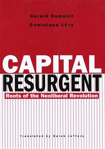 Imagen de archivo de Capital Resurgent : Roots of the Neoliberal Revolution a la venta por Better World Books