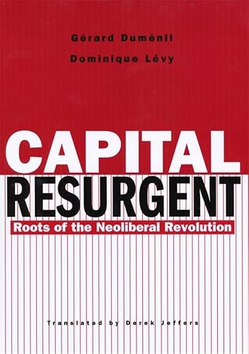 Stock image for Capital Resurgent : Roots of the Neoliberal Revolution for sale by Better World Books