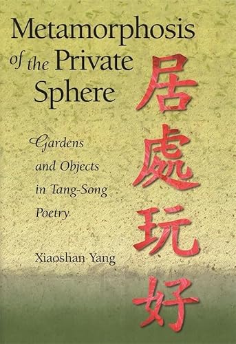 Beispielbild fr Metamorphosis of the Private Sphere: Gardens and Objects in Tang "Song Poetry (Harvard East Asian Monographs) zum Verkauf von HPB-Red