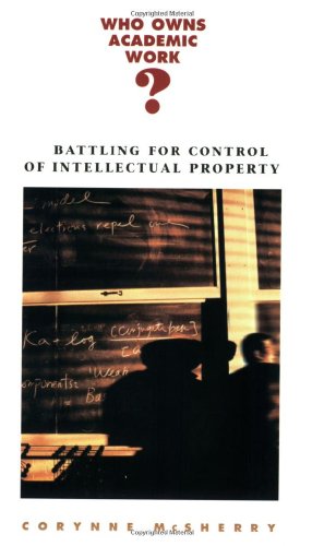 Who Owns Academic Work?: Battling for Control of Intellectual Property (9780674012431) by McSherry, Corynne