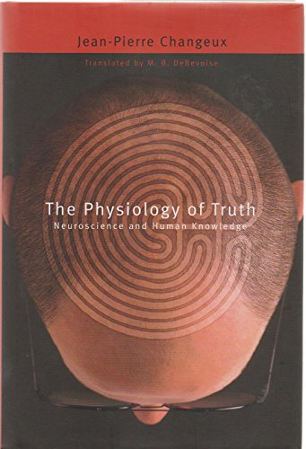 9780674012837: The Physiology of Truth: Neuroscience and Human Knowledge (Mind/Brain/Behavior Initiative)