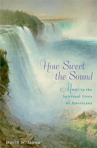 Stock image for How Sweet the Sound: Music in the Spiritual Lives of Americans for sale by Decluttr