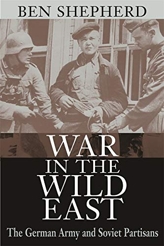 Stock image for War in the Wild East: The German Army and Soviet Partisans for sale by Chiefly Books