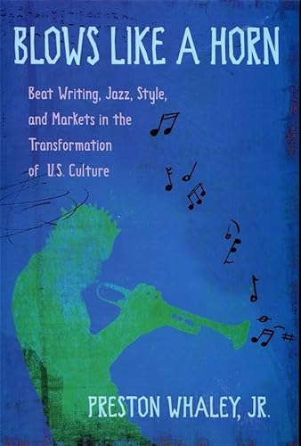 9780674013117: Blows Like a Horn: Beat Writing, Jazz, Style, and Markets in the Transformation of U.S. Culture