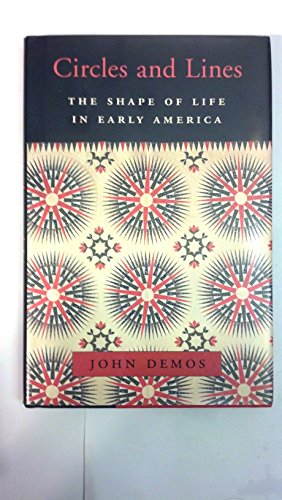 Circles and Lines: The Shape of Life in Early America (The William E. Massey Sr. Lectures in American Studies) (9780674013247) by Demos, John