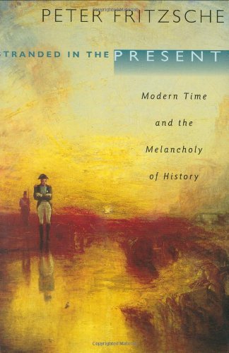 Stock image for Stranded in the Present : Modern Time and the Melancholy of History for sale by Better World Books