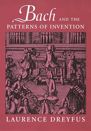 Bach and the Patterns of Invention (9780674013568) by Dreyfus, Laurence