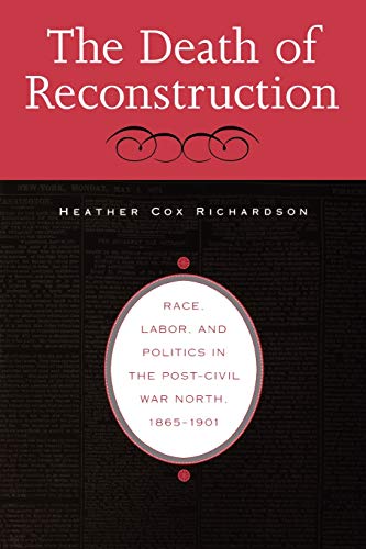 Imagen de archivo de The Death of Reconstruction: Race, Labor, and Politics in the Post-Civil War North, 1865-1901 a la venta por BooksRun
