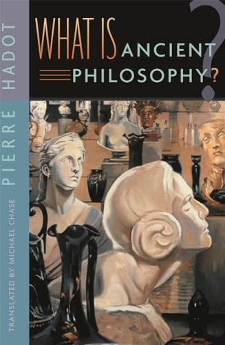 What Is Ancient Philosophy? - Michael Chase,Pierre Hadot