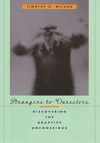 Beispielbild fr Strangers to Ourselves: Discovering the Adaptive Unconscious zum Verkauf von BooksRun