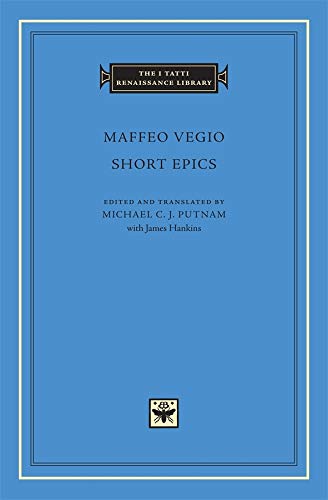 Short Epics (The I Tatti Renaissance Library 15) - Vegio, Maffeo; Putnam, Michael C. J.; Hankins, James
