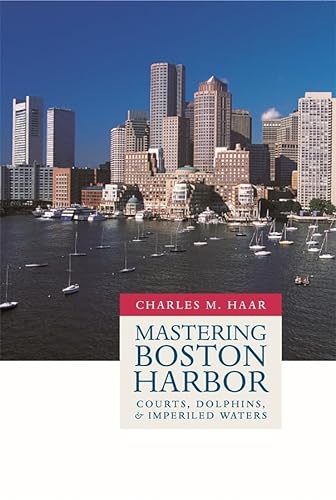 Stock image for Mastering Boston Harbor : Courts, Dolphins, and Imperiled Waters for sale by Better World Books