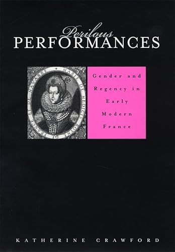 9780674015418: Perilous Performances: Gender and Regency in Early Modern France (Harvard Historical Studies)