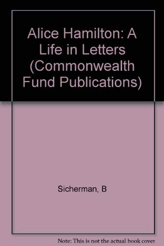 Stock image for Alice Hamilton: A Life in Letters (Commonwealth Fund Publications) for sale by Wonder Book