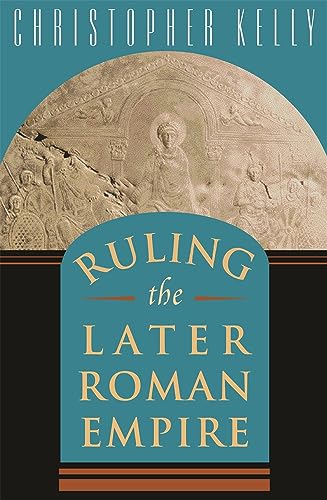 RULING THE LATER ROMAN EMPIRE - KELLY, Christopher