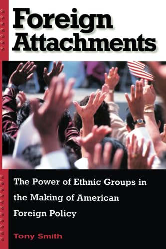Beispielbild fr Foreign Attachments : The Power of Ethnic Groups in the Making of American Foreign Policy zum Verkauf von Better World Books