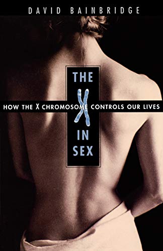 9780674016217: The X in Sex: How the X Chromosome Controls Our Lives
