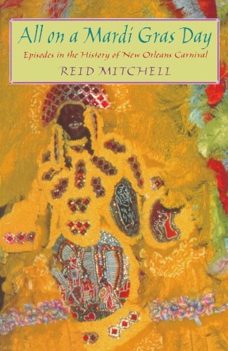 All on a Mardi Gras Day: Episodes in the History of New Orleans Carnival - Mitchell, Reid