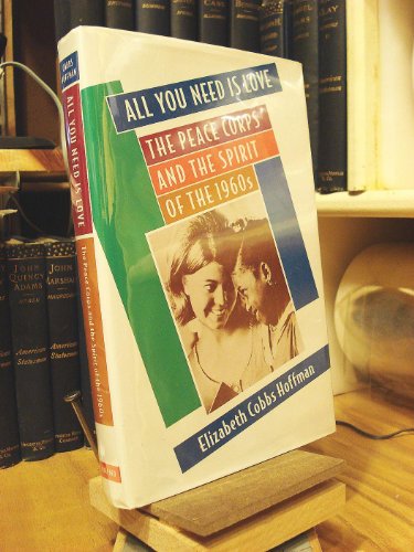 Stock image for All You Need Is Love: The Peace Corps and the Spirit of the 1960s for sale by ThriftBooks-Dallas