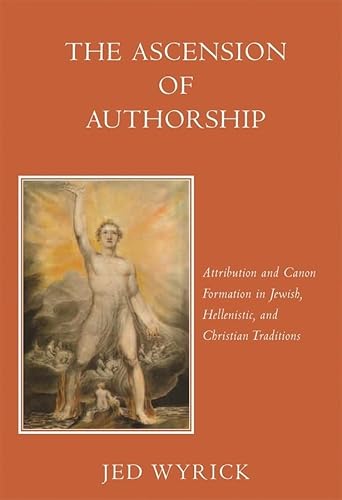 9780674016613: The Ascension of Authorship: Attribution and Canon Formation in Jewish, Hellenistic, and Christian Traditions: 49 (Harvard Studies in Comparative Literature)