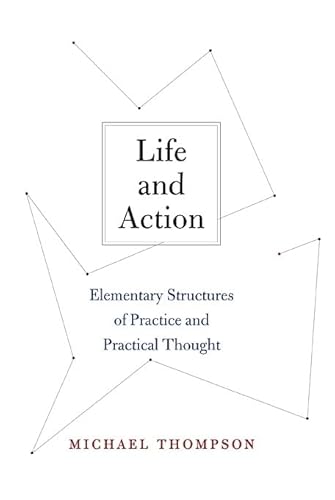 Life and Action: Elementary Structures of Practice and Practical Thought (9780674016705) by Thompson, Michael