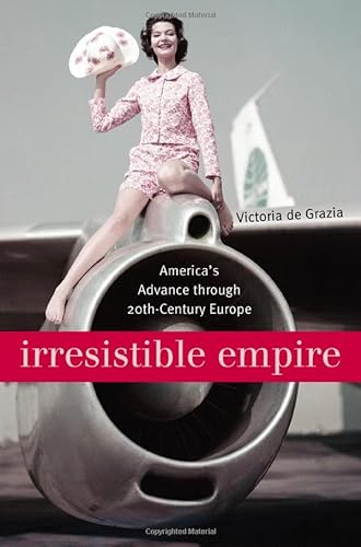 9780674016729: Irresistible Empire: America's Advance Through Twentieth-Century Europe