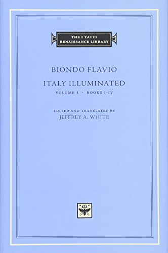 Italy Illuminated. Vol. 1: Books I-IV. Edited and translated by Jeffrey A. White. - Flavio, Biondo