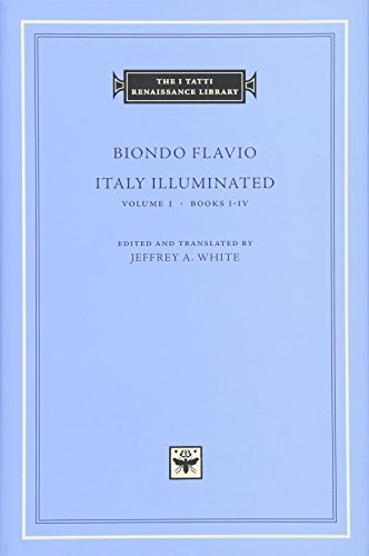 Italy Illuminated, Volume 1: Books I-IV (The I Tatti Renaissance Library) (Latin Edition)