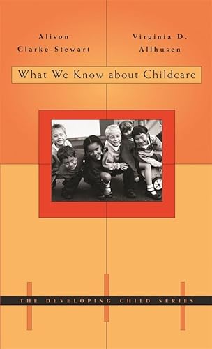 What We Know about Childcare (The Developing Child) (9780674017498) by Clarke-Stewart, Alison; Allhusen, Virginia D.