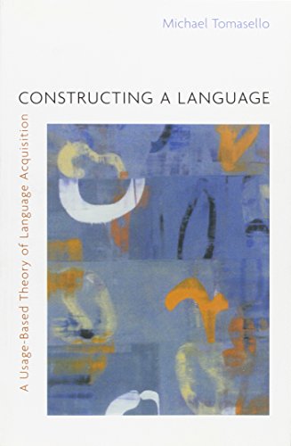 Constructing a Language: A Usage-Based Theory of Language Acquisition - Tomasello, Michael